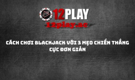cach-choi-Blackjack